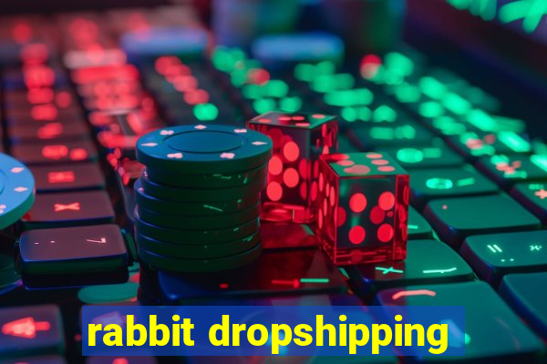 rabbit dropshipping